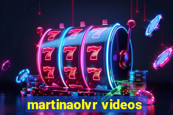 martinaolvr videos